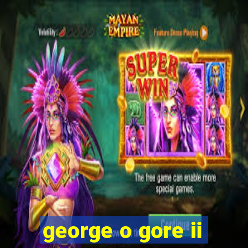 george o gore ii